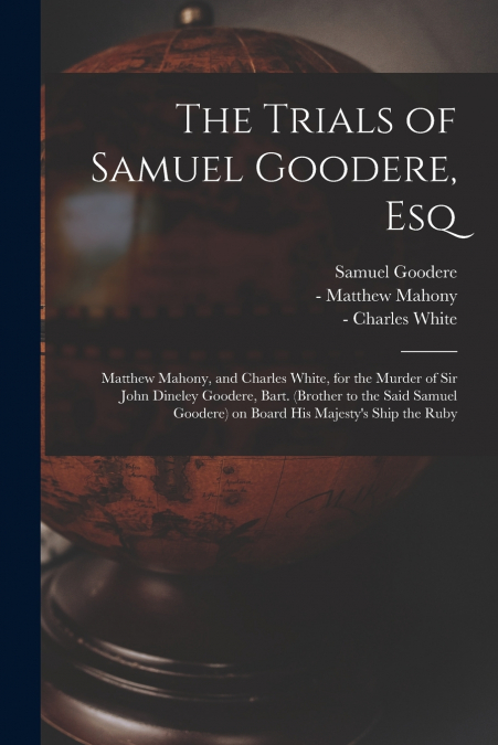 The Trials of Samuel Goodere, Esq [electronic Resource]
