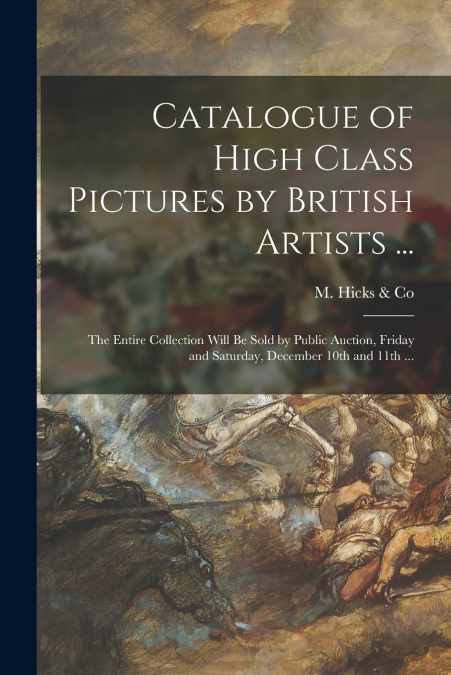 Catalogue of High Class Pictures by British Artists ... [microform]