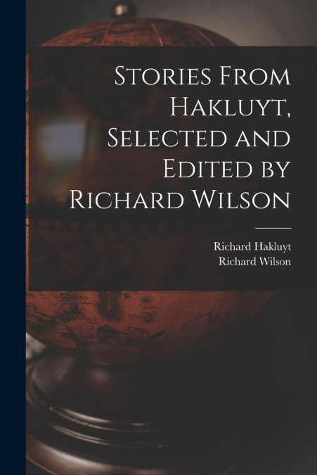 Stories From Hakluyt, Selected and Edited by Richard Wilson
