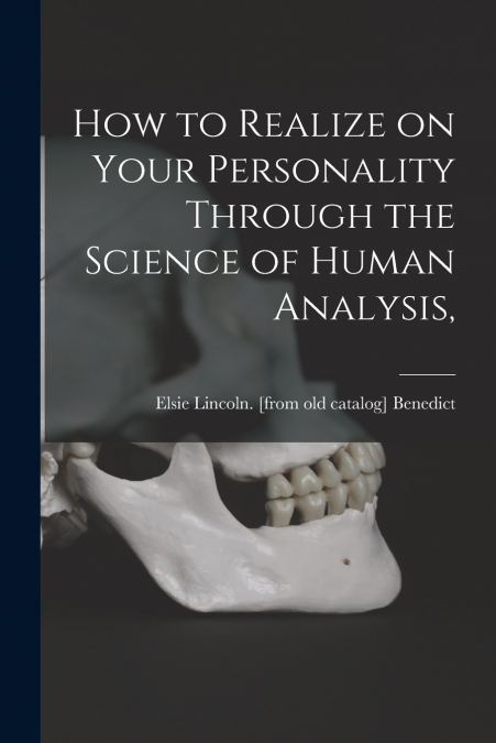 How to Realize on Your Personality Through the Science of Human Analysis,