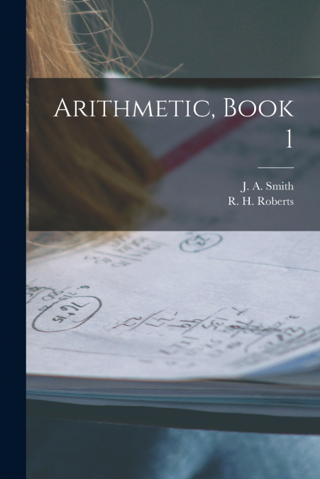Arithmetic, Book 1 [microform]