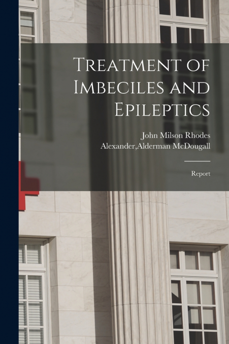 Treatment of Imbeciles and Epileptics