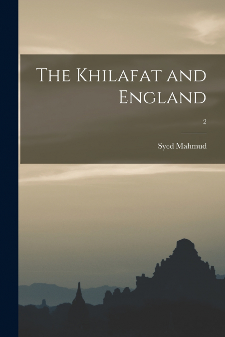 The Khilafat and England; 2