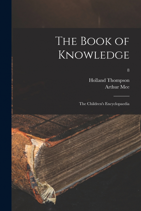 The Book of Knowledge; the Children’s Encyclopaedia; 8