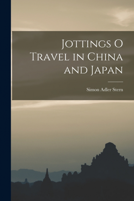 Jottings O Travel in China and Japan