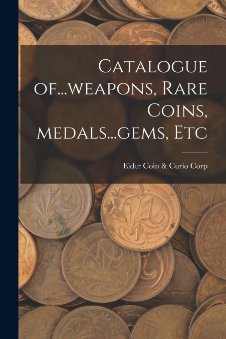 Catalogue Of...weapons, Rare Coins, Medals...gems, Etc