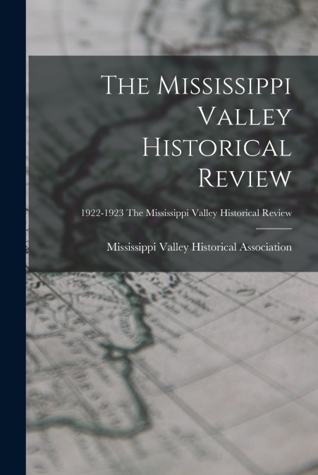 The Mississippi Valley Historical Review; 1922-1923 The Mississippi Valley historical review