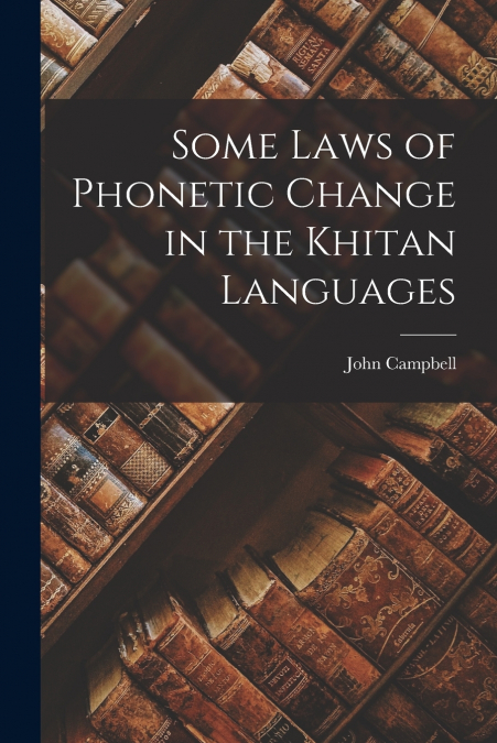 Some Laws of Phonetic Change in the Khitan Languages [microform]