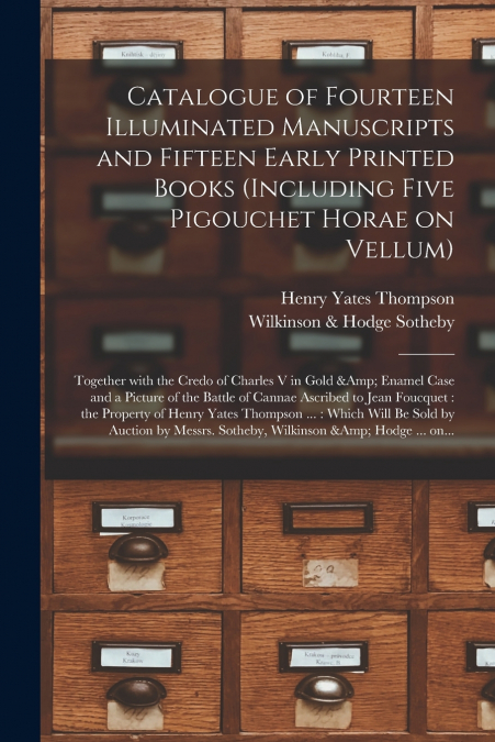Catalogue of Fourteen Illuminated Manuscripts and Fifteen Early Printed Books (including Five Pigouchet Horae on Vellum)