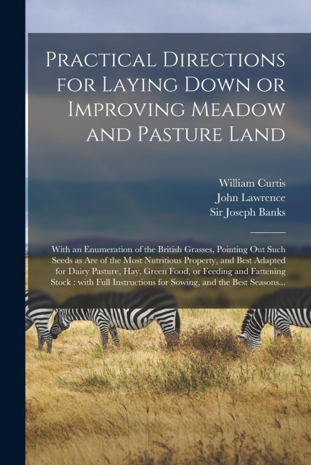 Practical Directions for Laying Down or Improving Meadow and Pasture Land