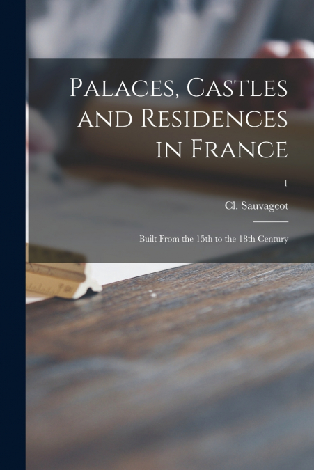 Palaces, Castles and Residences in France