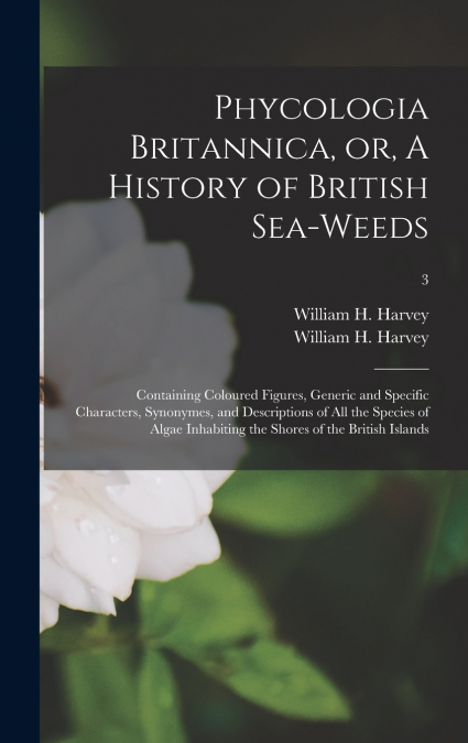 Phycologia Britannica, or, A History of British Sea-weeds