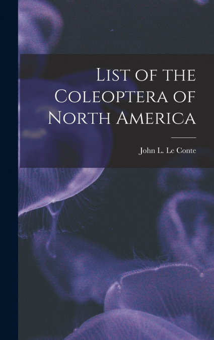 List of the Coleoptera of North America [microform]