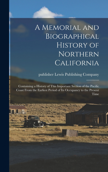 A Memorial and Biographical History of Northern California