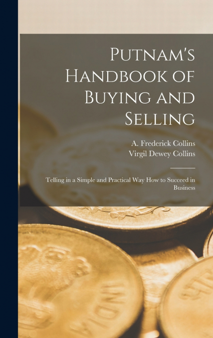 Putnam’s Handbook of Buying and Selling; Telling in a Simple and Practical Way How to Succeed in Business