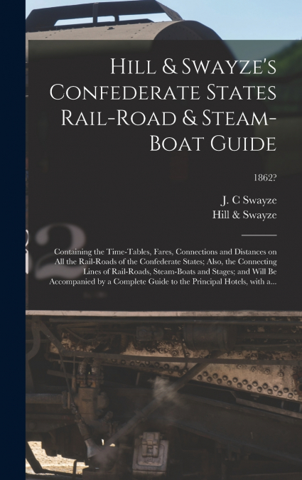 Hill & Swayze’s Confederate States Rail-road & Steam-boat Guide