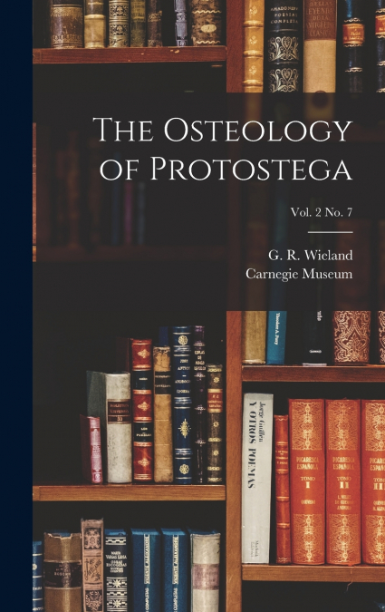 The Osteology of Protostega; vol. 2 no. 7