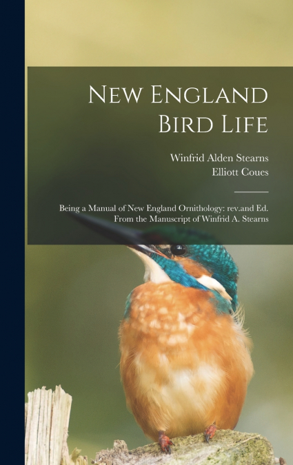 New England Bird Life; Being a Manual of New England Ornithology