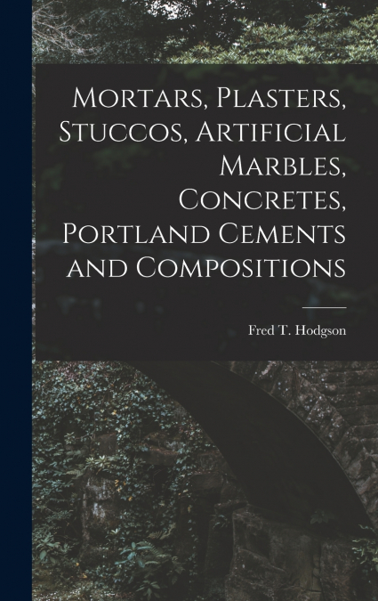 Mortars, Plasters, Stuccos, Artificial Marbles, Concretes, Portland Cements and Compositions