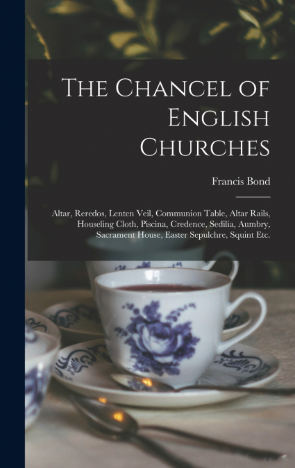The Chancel of English Churches [microform]