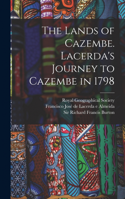 The Lands of Cazembe. Lacerda’s Journey to Cazembe in 1798