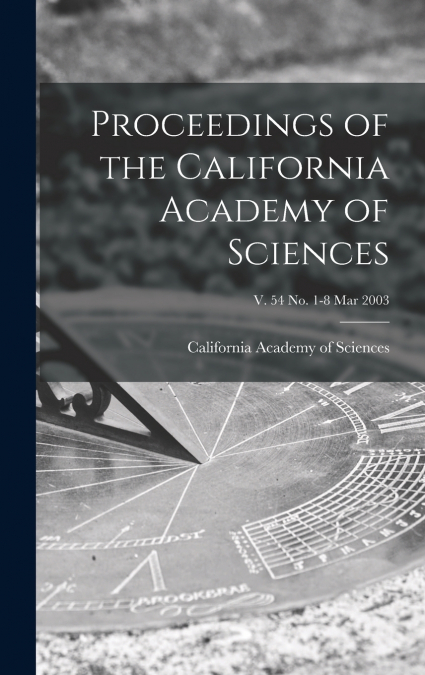 Proceedings of the California Academy of Sciences; v. 54 no. 1-8 Mar 2003