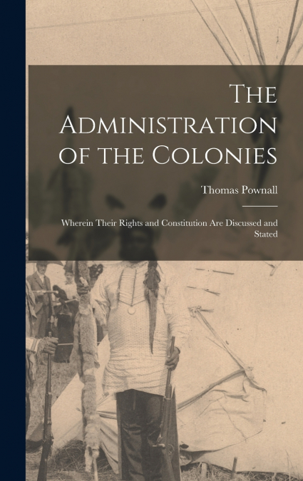The Administration of the Colonies [microform]