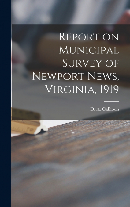 Report on Municipal Survey of Newport News, Virginia, 1919