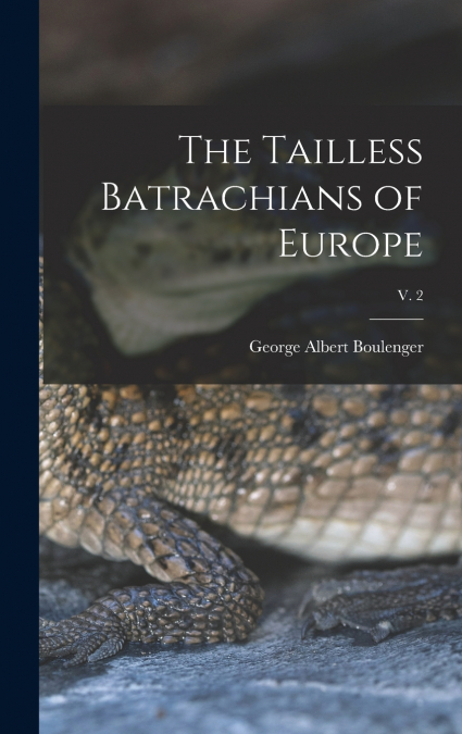 The Tailless Batrachians of Europe; v. 2