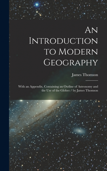 An Introduction to Modern Geography [microform]