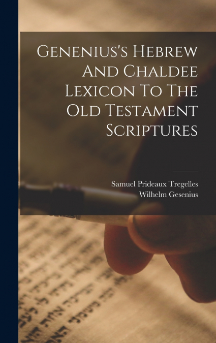Genenius’s Hebrew And Chaldee Lexicon To The Old Testament Scriptures