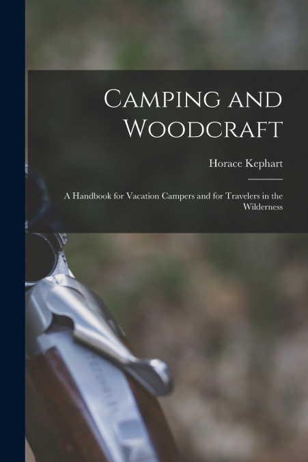 Camping and Woodcraft; a Handbook for Vacation Campers and for Travelers in the Wilderness