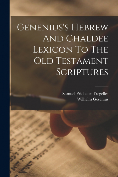 Genenius’s Hebrew And Chaldee Lexicon To The Old Testament Scriptures