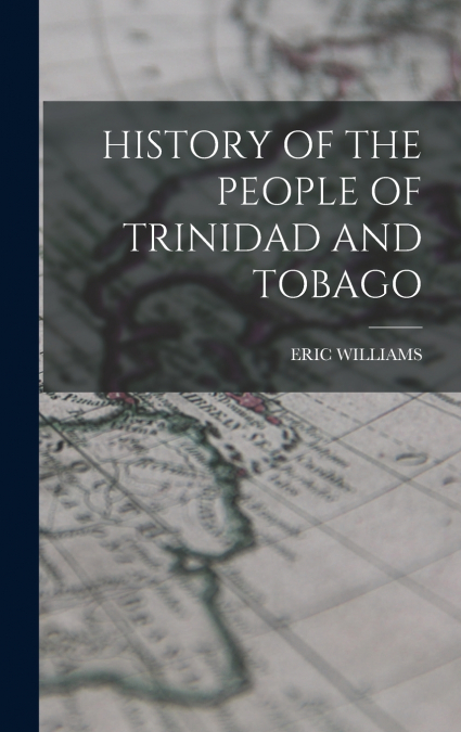 HISTORY OF THE PEOPLE OF TRINIDAD AND TOBAGO