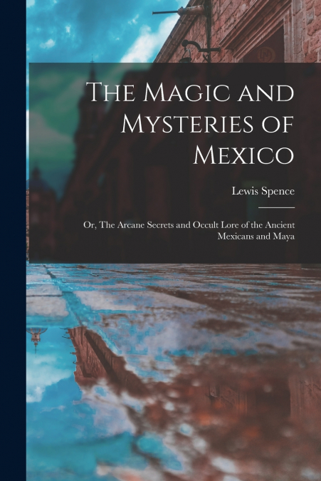 The Magic and Mysteries of Mexico
