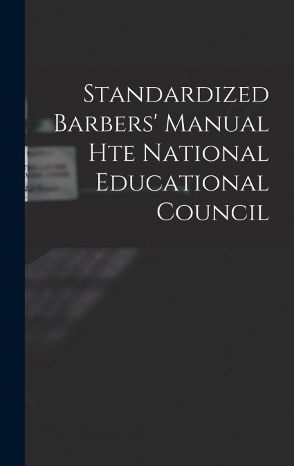 Standardized Barbers’ Manual hte National Educational Council