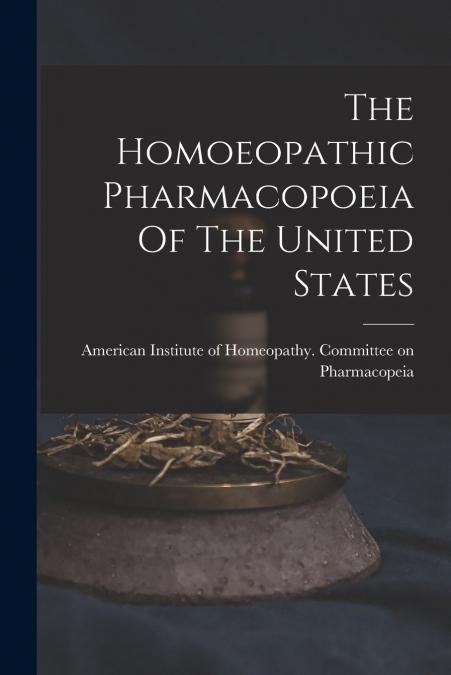 The Homoeopathic Pharmacopoeia Of The United States