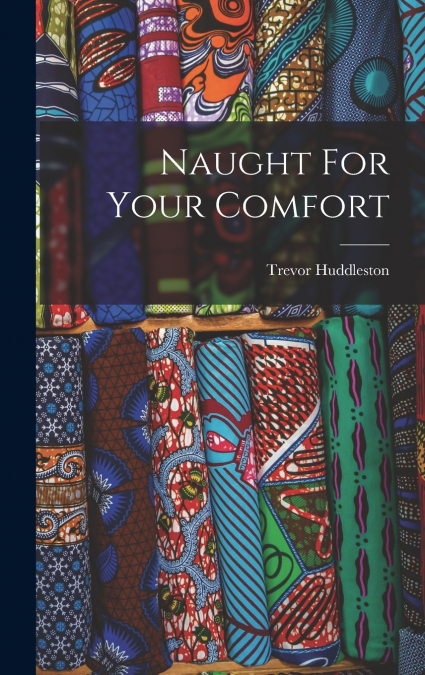 Naught For Your Comfort