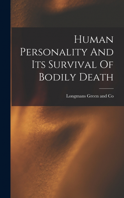 Human Personality And Its Survival Of Bodily Death