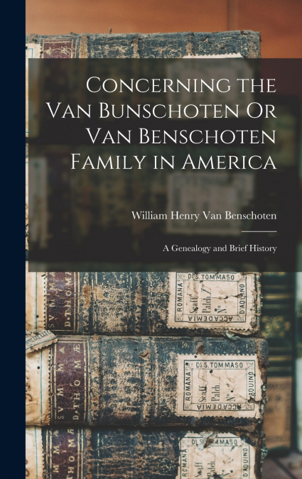 Concerning the Van Bunschoten Or Van Benschoten Family in America
