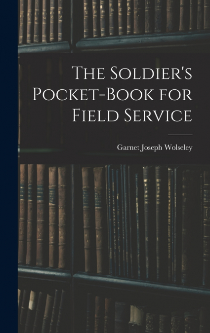 The Soldier’s Pocket-Book for Field Service