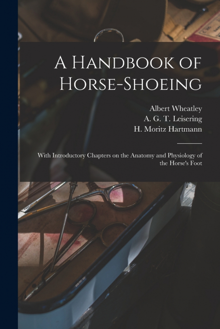 A Handbook of Horse-shoeing