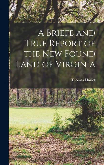 A Briefe and True Report of the new Found Land of Virginia