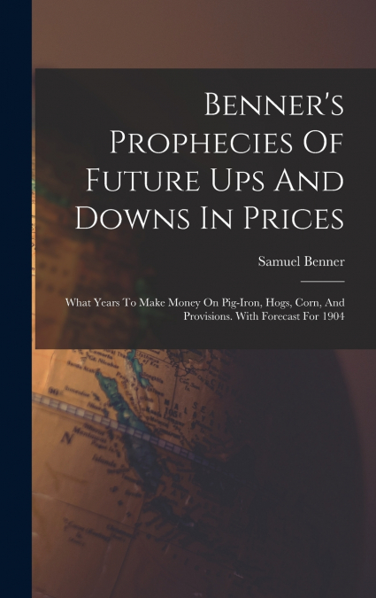 Benner’s Prophecies Of Future Ups And Downs In Prices