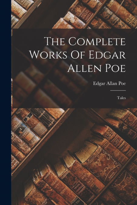 The Complete Works Of Edgar Allen Poe