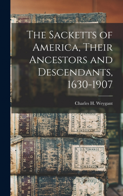 The Sacketts of America, Their Ancestors and Descendants, 1630-1907