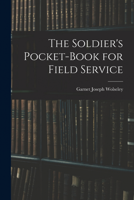 The Soldier’s Pocket-Book for Field Service