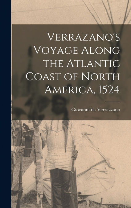 Verrazano’s Voyage Along the Atlantic Coast of North America, 1524