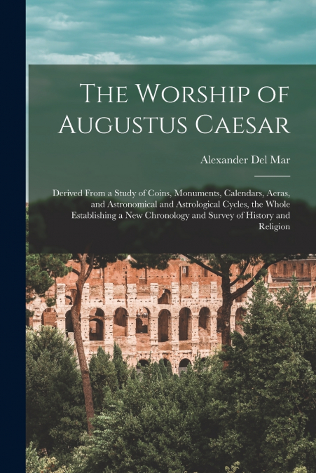 The Worship of Augustus Caesar