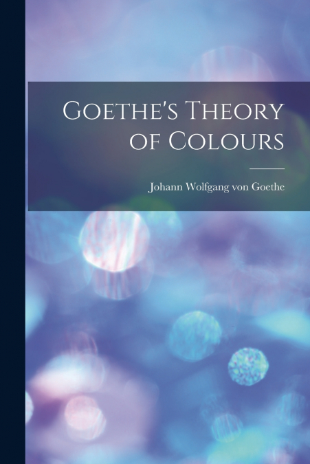 Goethe’s Theory of Colours